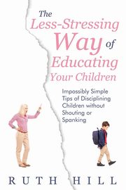 The Less-Stressing Way of Educating Your Children, Hill Ruth