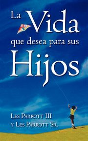 ksiazka tytu: La Vida Que Desea Para Sus Hijos autor: Parrott Les