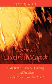 Advanced Enochian Magick, W. I. T. Frater