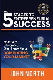 The 5 Stages To Entrepreneurial Success, North John