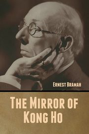 The Mirror of Kong Ho, Bramah Ernest