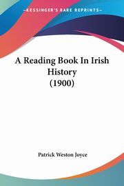 A Reading Book In Irish History (1900), Joyce Patrick Weston