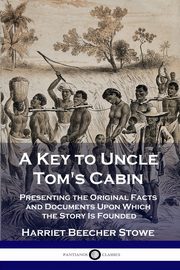 A Key to Uncle Tom's Cabin, Stowe Harriet Beecher