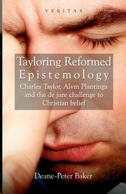 Tayloring Reformed Epistemology, Baker Deane-Peter