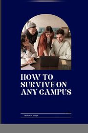 How to Survive on Any Campus, Joseph Emmanuel