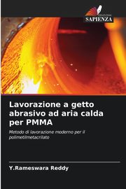 Lavorazione a getto abrasivo ad aria calda per PMMA, Reddy Y.Rameswara
