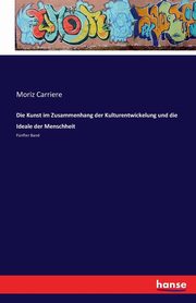 Die Kunst im Zusammenhang der Kulturentwickelung und die Ideale der Menschheit, Carriere Moriz