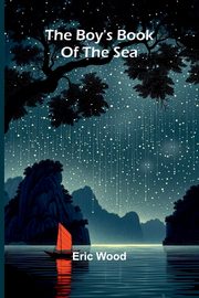 The Boy'S Book Of The Sea, Wood Eric