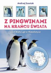 Z pingwinami na kraniec wiata, czyli Biay Ld w filatelistyce, Szostak Andrzej