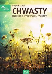 Chwasty. Rozpoznaj, wykorzystuj zwalczam, Mazik Micha