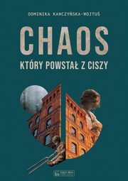 ksiazka tytu: Chaos, ktry powsta z ciszy autor: Kawczyska-Wojtu Dominika