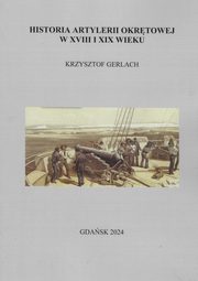 ksiazka tytu: Historia artylerii okrtowej w XVIII i XIX wieku autor: Gerlach Krzysztof