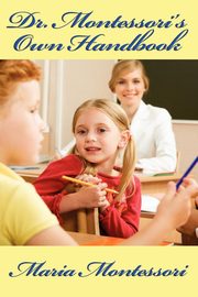 ksiazka tytu: Dr. Montessori's Own Handbook autor: Montessori Maria