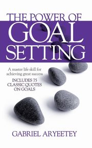 The Power of Goal Setting, Aryeetey Gabriel