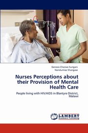 Nurses Perceptions about Their Provision of Mental Health Care, Chorwe-Sungani Genesis