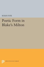 Poetic Form in Blake's MILTON, Fox Susan
