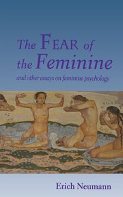 ksiazka tytu: The Fear of the Feminine autor: Neumann Erich