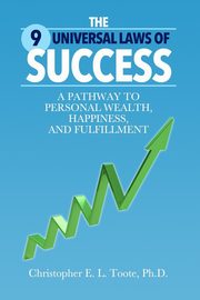 THE 9 UNIVERSAL LAWS OF SUCCESS, Christopher Toote Ph.D.