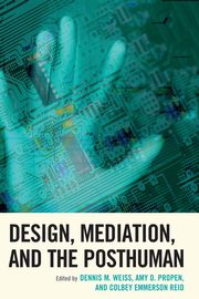 Design, Mediation, and the Posthuman, 