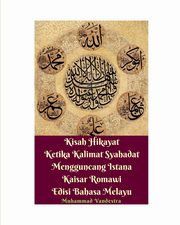 Kisah Hikayat Ketika Kalimat Syahadat Mengguncang Istana Kaisar Romawi Edisi Bahasa Melayu, Vandestra Muhammad