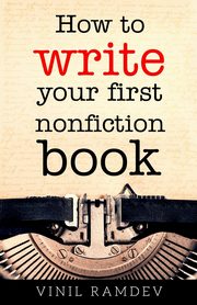How to Write Your First Nonfiction Book, Ramdev Vinil