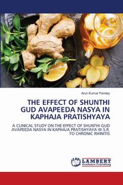 THE EFFECT OF SHUNTHI GUD AVAPEEDA NASYA IN KAPHAJA PRATISHYAYA, Pandey Arun Kumar