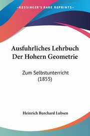 Ausfuhrliches Lehrbuch Der Hohern Geometrie, 