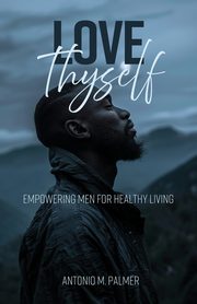 Love Thyself, Palmer Antonio M