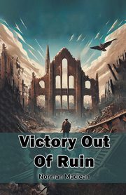 Victory Out Of Ruin, Maclean Norman