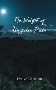 The Weight of Unspoken Pain, Hartman Evelyn