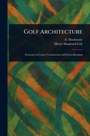 Golf Architecture, Mackenzie A. (Alexander)