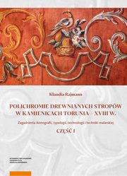 ksiazka tytu: Polichromie drewnianych stropw w kamienicach Torunia - XVIII w. autor: Rajmann Klaudia
