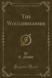 ksiazka tytu: The Wouldbegoods (Classic Reprint) autor: Nesbit E.