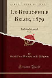 ksiazka tytu: Le Bibliophile Belge, 1879, Vol. 14 autor: Belgique Socit des Bibliophiles de