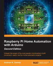 Raspberry Pi Home Automation with Arduino - Second Edition, K. Dennis Andrew
