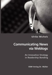 Communicating News via Weblogs, Michels Ulrike