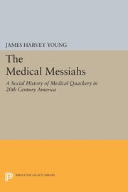 ksiazka tytu: The Medical Messiahs autor: Young James Harvey