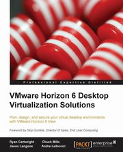 Vmware Horizon 6 Desktop Virtualization Solutions Second Edition, Cartwright Ryan