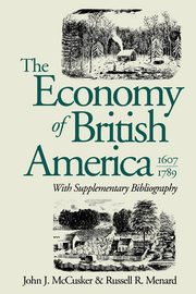 The Economy of British America, 1607-1789, McCusker John J.