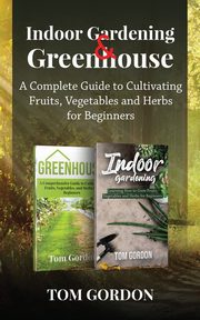 Indoor Gardening & Greenhouse, Gordon Tom