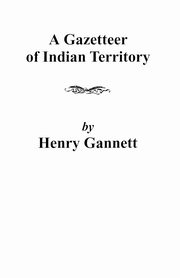 Gazetteer of Indian Territory, Gannett Henry