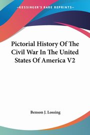 Pictorial History Of The Civil War In The United States Of America V2, Lossing Benson J.