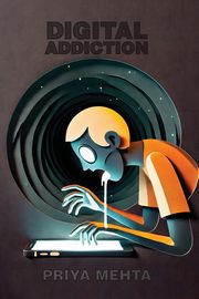 Digital Addiction, Mehta Priya