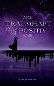 Wenn traumhaft immer nur positiv wre, Brombacher Elena