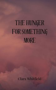 The Hunger for Something More, Whitfield Clara