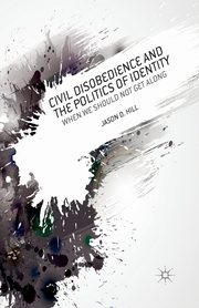 Civil Disobedience and the Politics of Identity, Hill J.