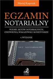 Egzamin notarialny 2024. Wzory aktw notarialnych, omwienia, wskazwki i komentarze, Kasprzyk Maciej