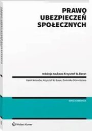 Prawo ubezpiecze spoecznych, Antonw Kamil, Baran Krzysztof, Dorre-Kolasa Dominika