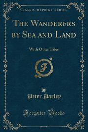 ksiazka tytu: The Wanderers by Sea and Land autor: Parley Peter