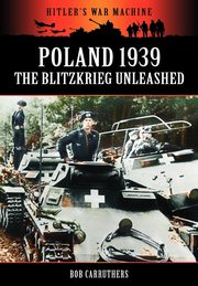 Poland 1939 - The Blitzkrieg Unleashed, Carruthers Bob